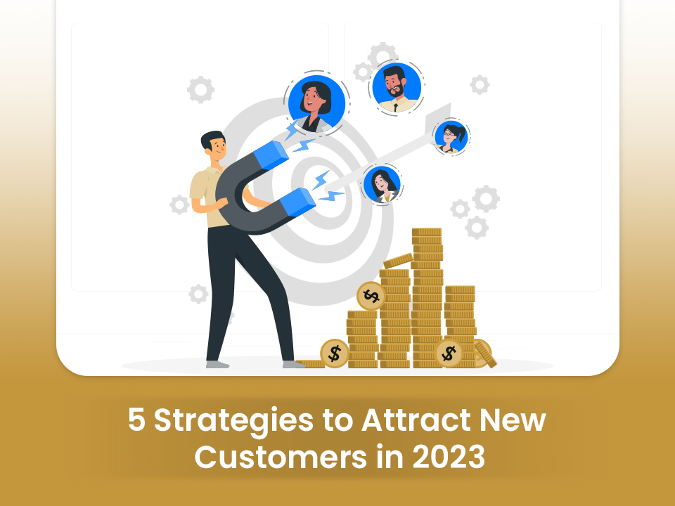 5 Strategies to Attract New Customers in 2023