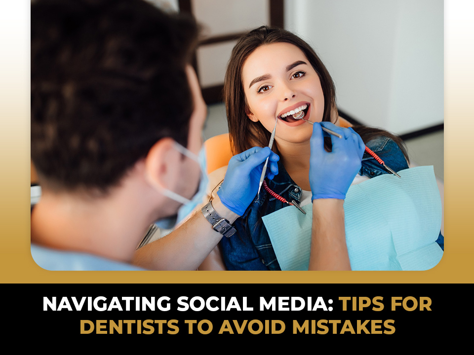 Navigating Social Media: Tips for Dentists to Avoid Mistakes